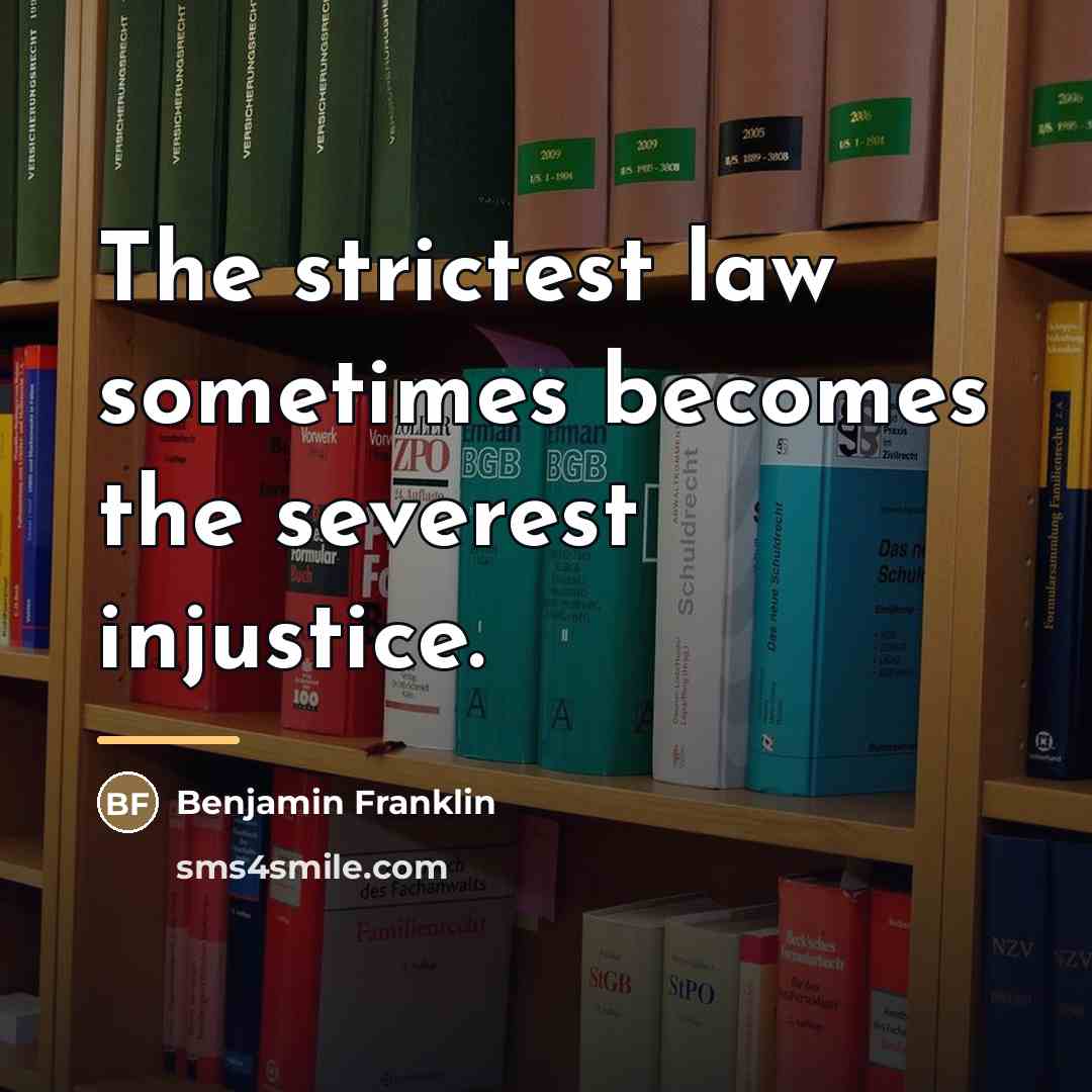 “The strictest law sometimes becomes the severest injustice.…” quote by Benjamin Franklin