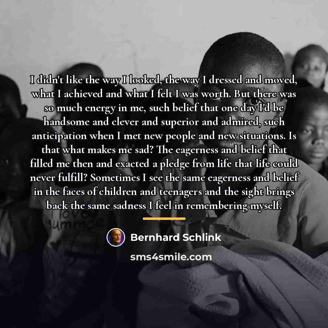 “I didn't like the way I looked, the way I…” quote by Bernhard Schlink