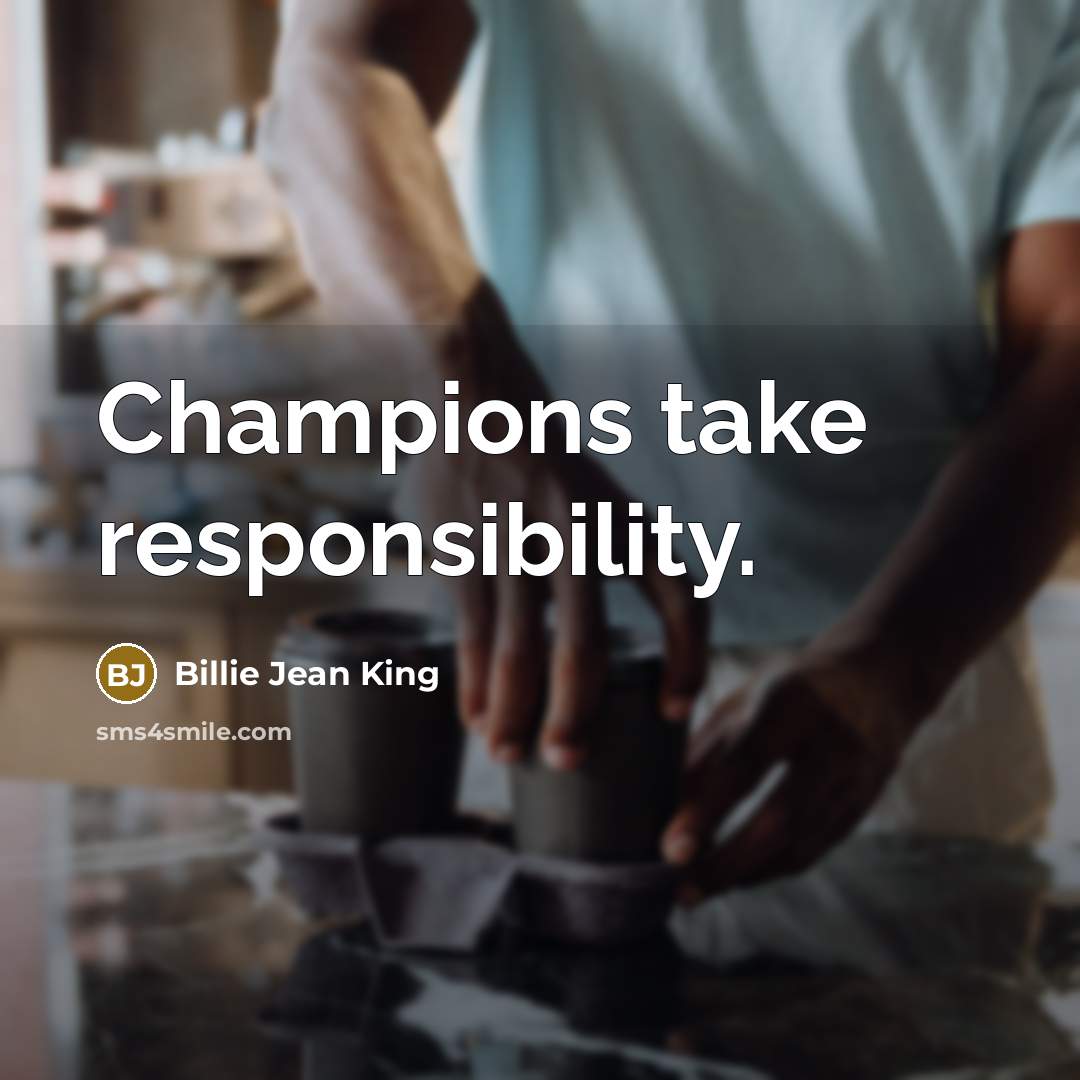 “Champions take responsibility.…” quote by Billie Jean King