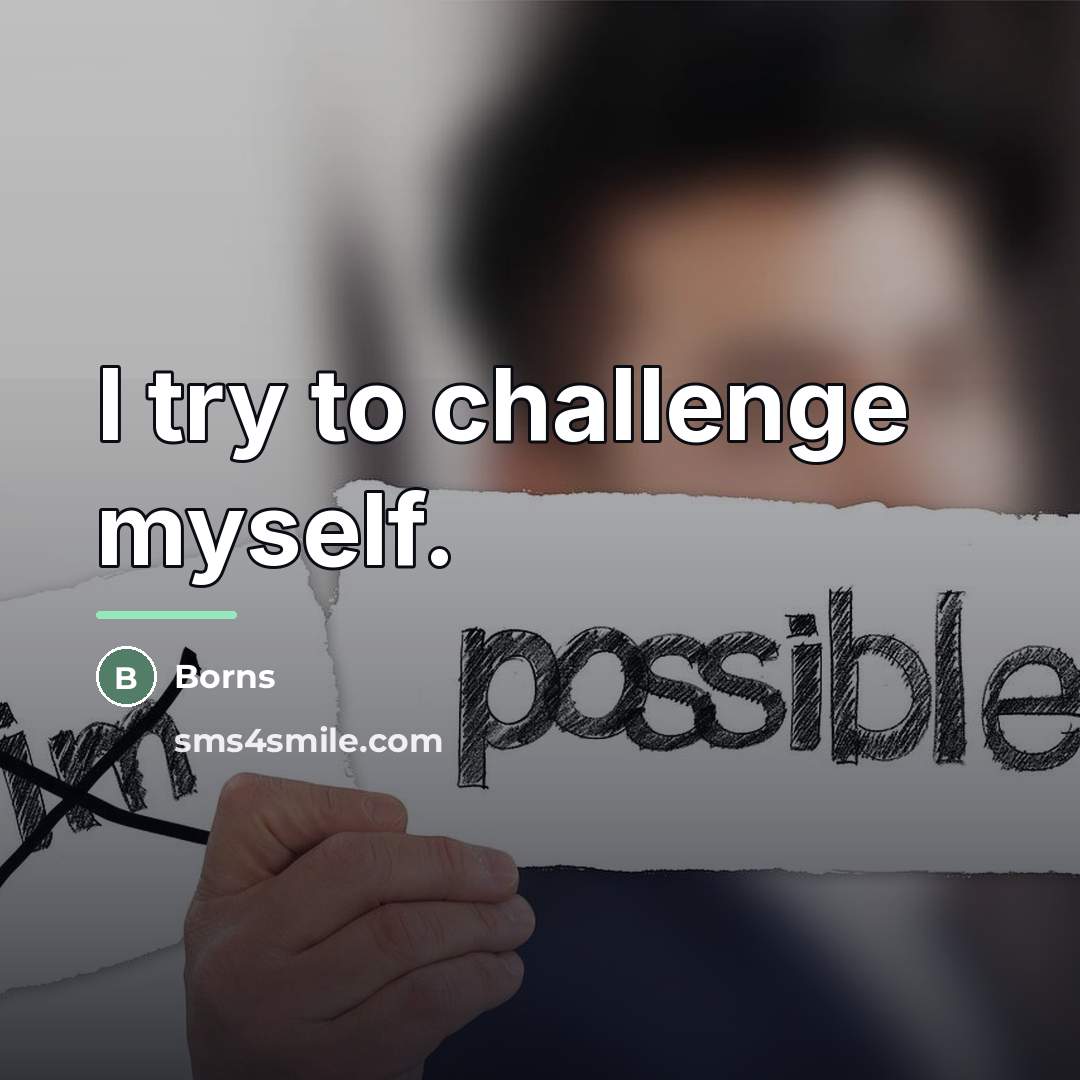 “I try to challenge myself.…” quote by Borns