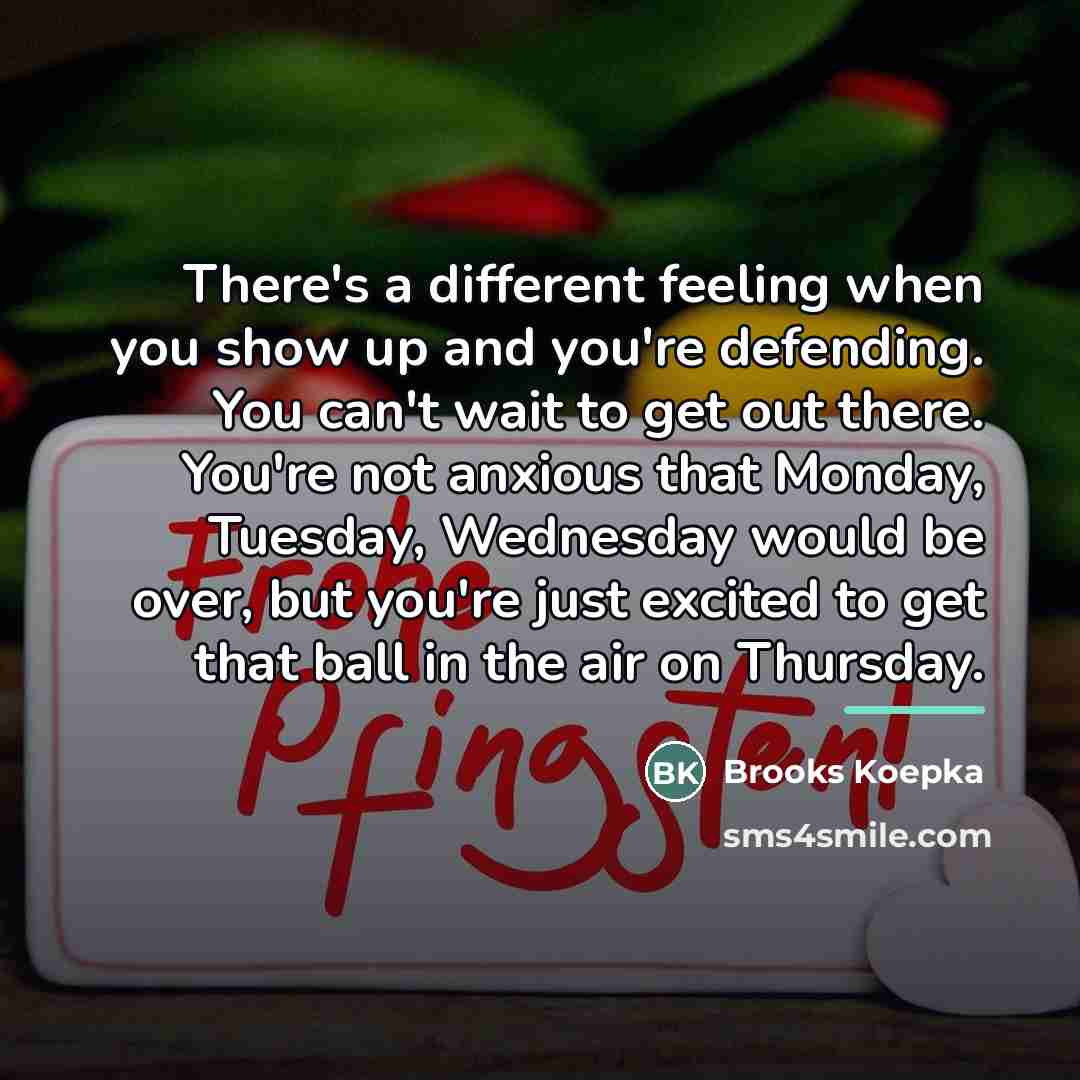“There's a different feeling when you show up and you're…” quote by Brooks Koepka