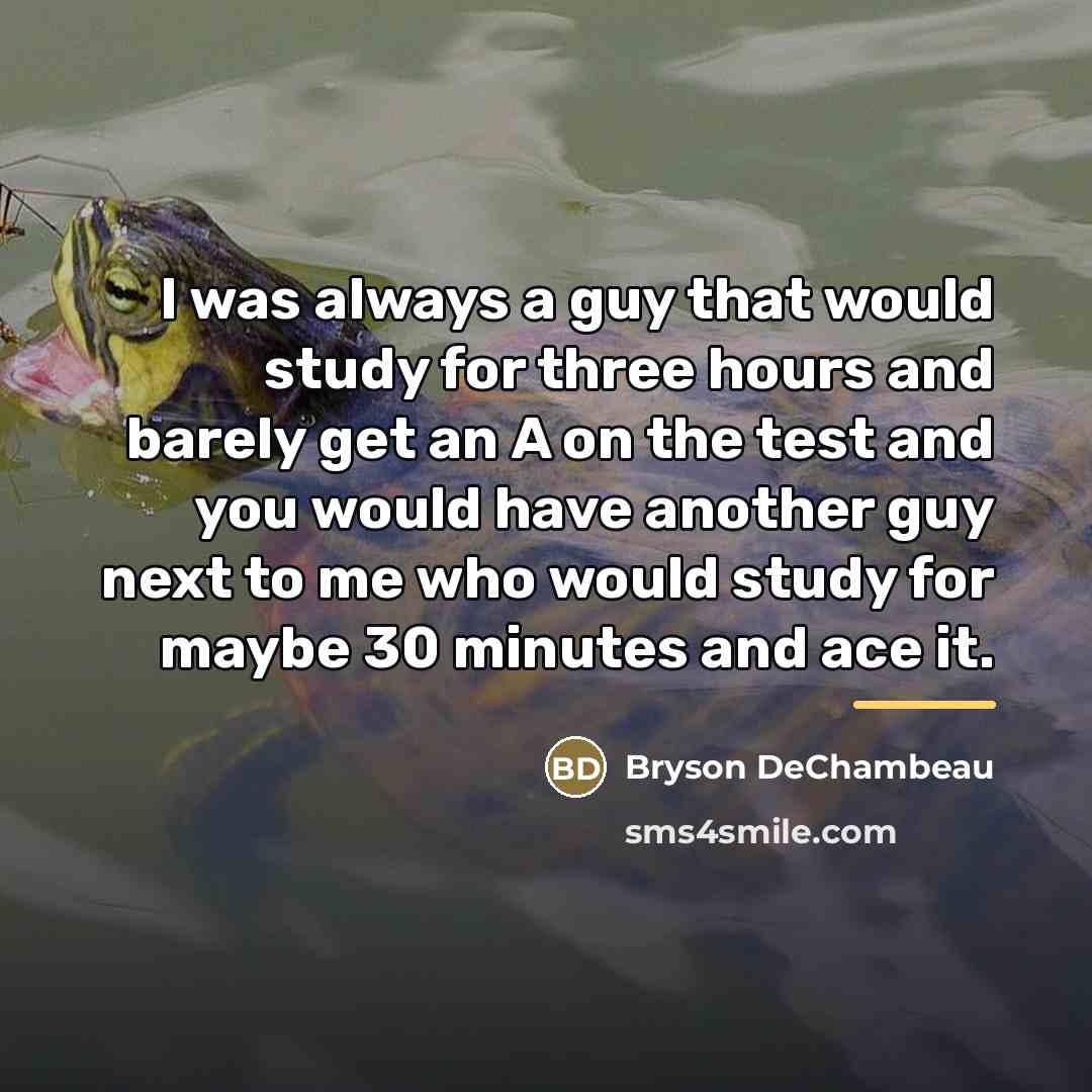 “I was always a guy that would study for three…” quote by Bryson DeChambeau