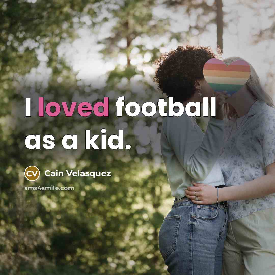 “I loved football as a kid.…” quote by Cain Velasquez