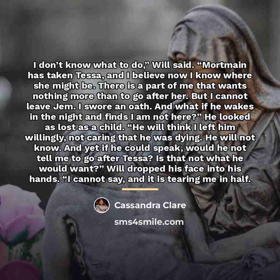 “I don’t know what to do,” Will said. “Mortmain has…” quote by Cassandra Clare