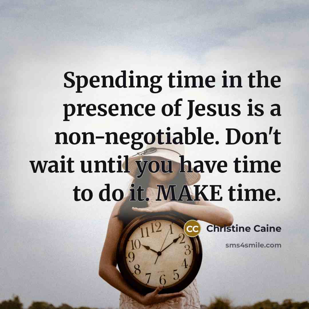 “Spending time in the presence of Jesus is a non-negotiable.…” quote by Christine Caine