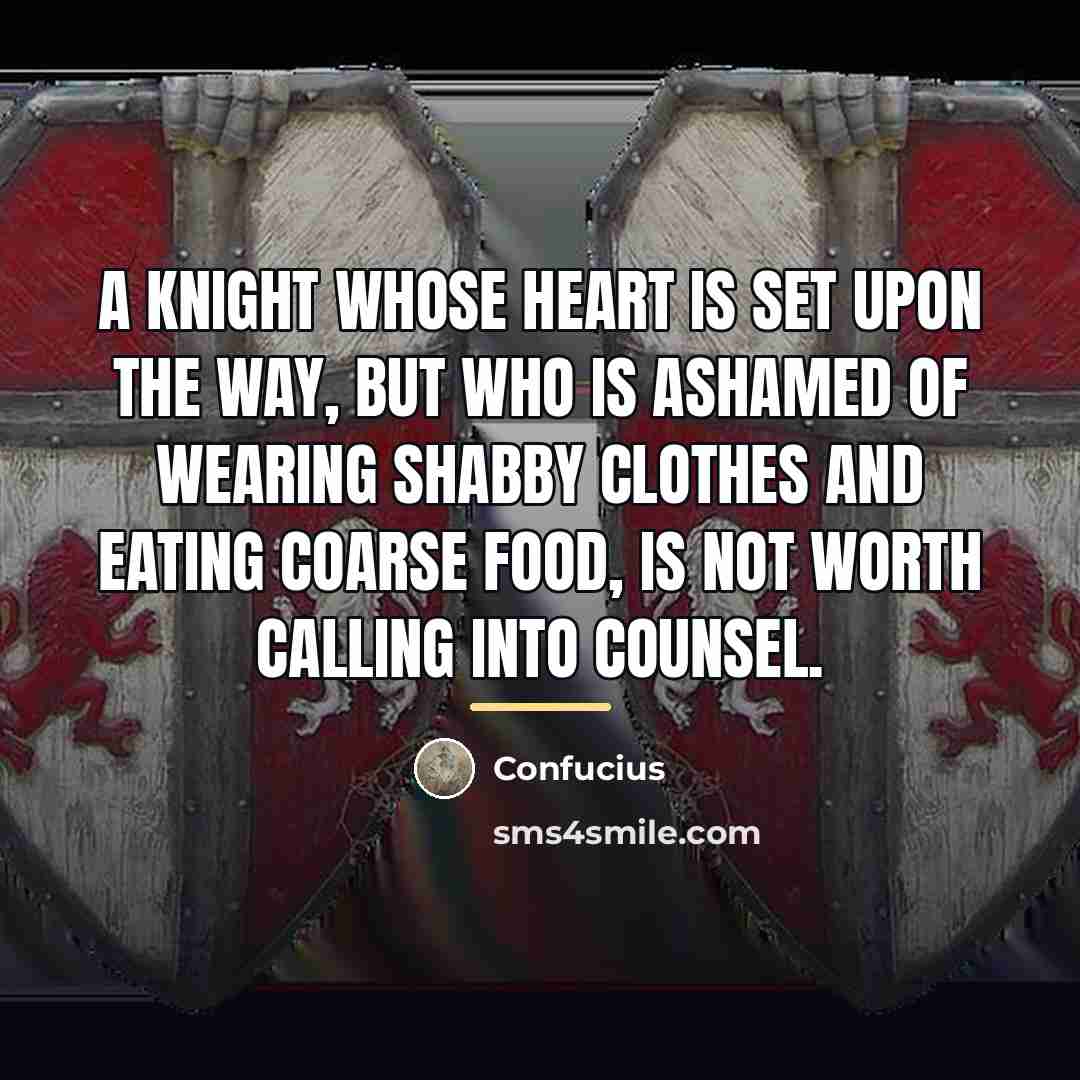 “A knight whose heart is set upon the Way, but…” quote by Confucius