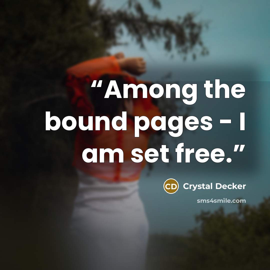“Among the bound pages - I am set free.” quote by Crystal Decker