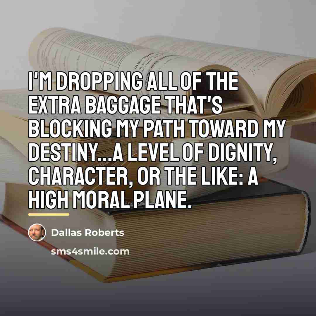 “I'm dropping all of the extra baggage that's blocking my…” quote by Dallas Roberts
