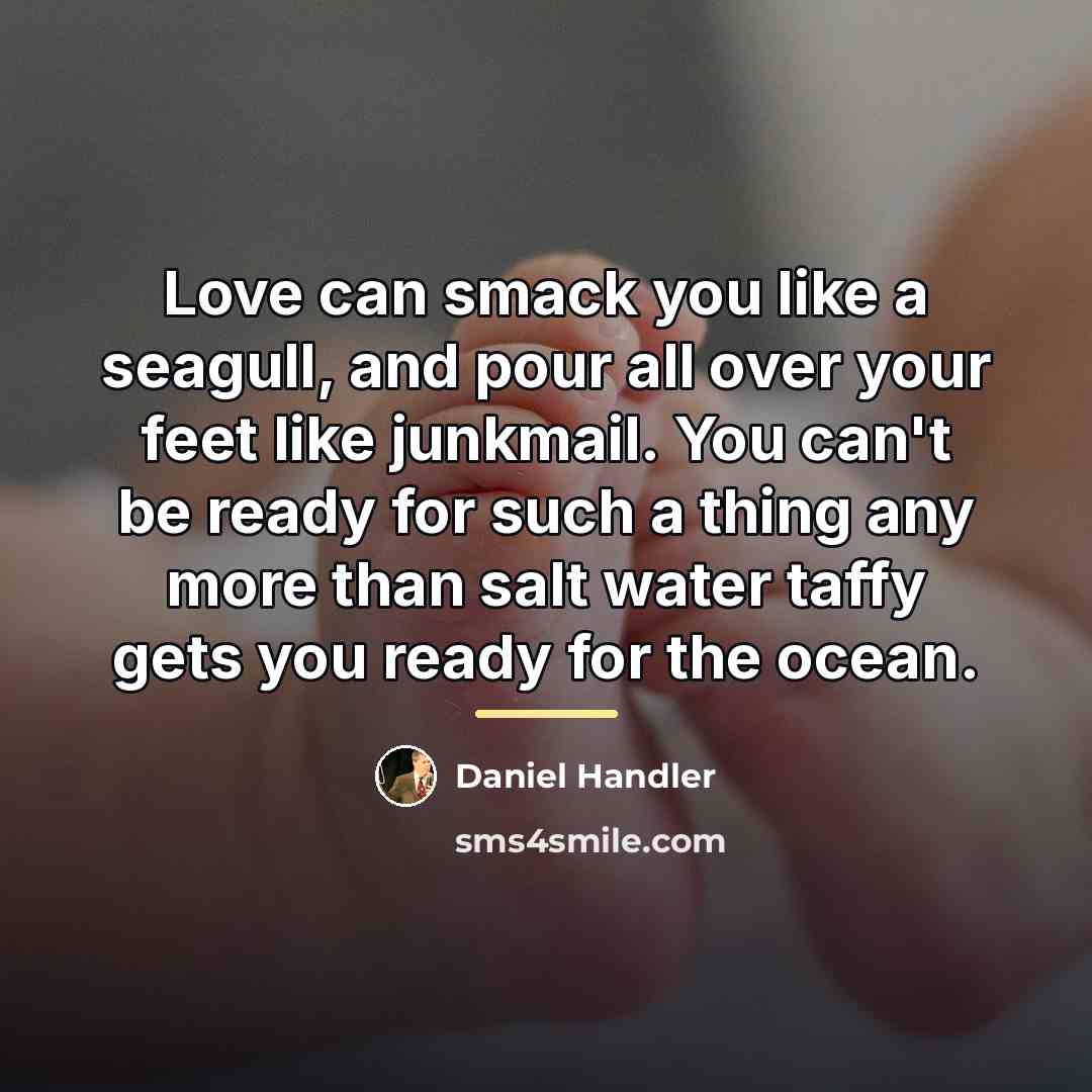 “Love can smack you like a seagull, and pour all…” quote by Daniel Handler