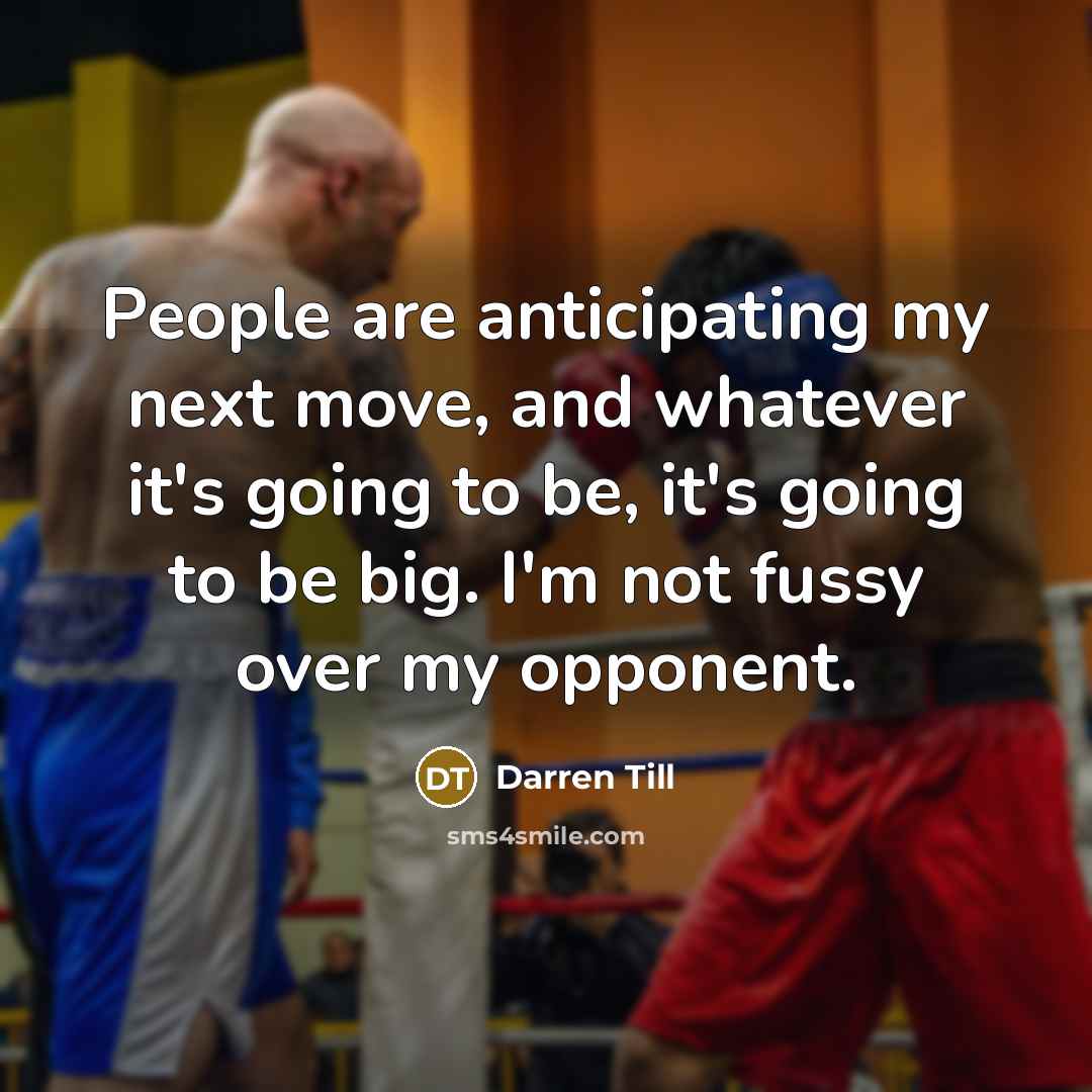 “People are anticipating my next move, and whatever it's going…” quote by Darren Till