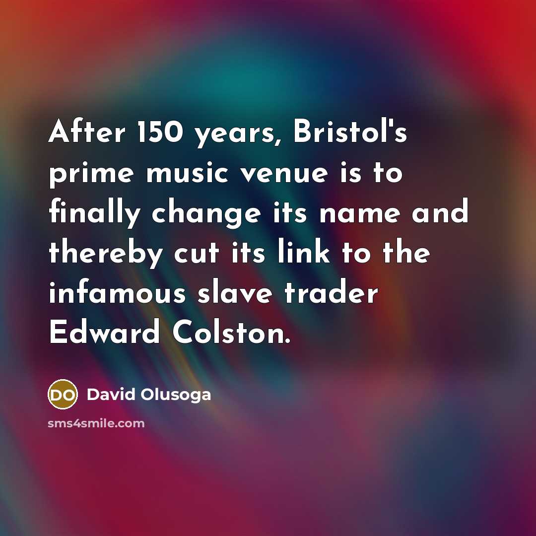“After 150 years, Bristol's prime music venue is to finally…” quote by David Olusoga