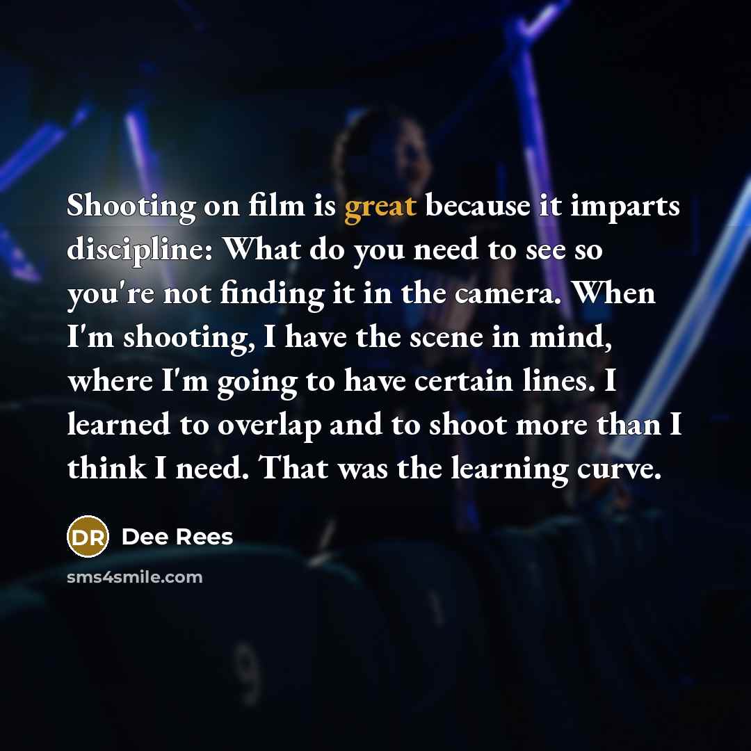 “Shooting on film is great because it imparts discipline: What…” quote by Dee Rees