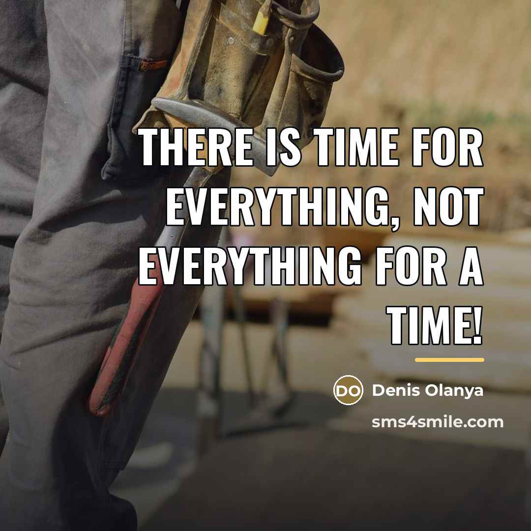 “There is time for everything, not everything for a time!…” quote by Denis Olanya