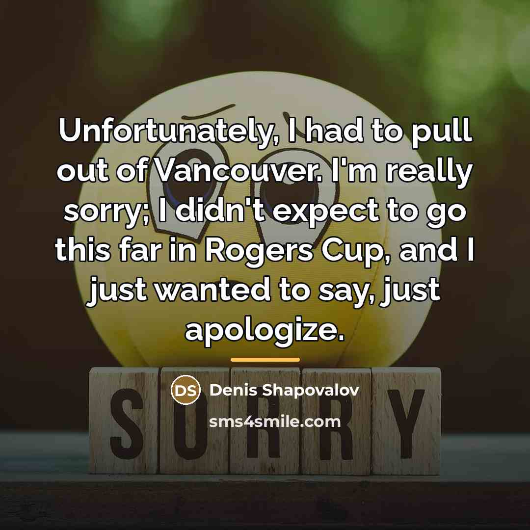 “Unfortunately, I had to pull out of Vancouver. I'm really…” quote by Denis Shapovalov