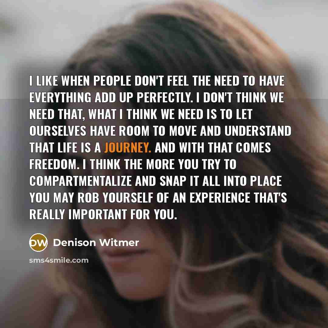 “I like when people don't feel the need to have…” quote by Denison Witmer