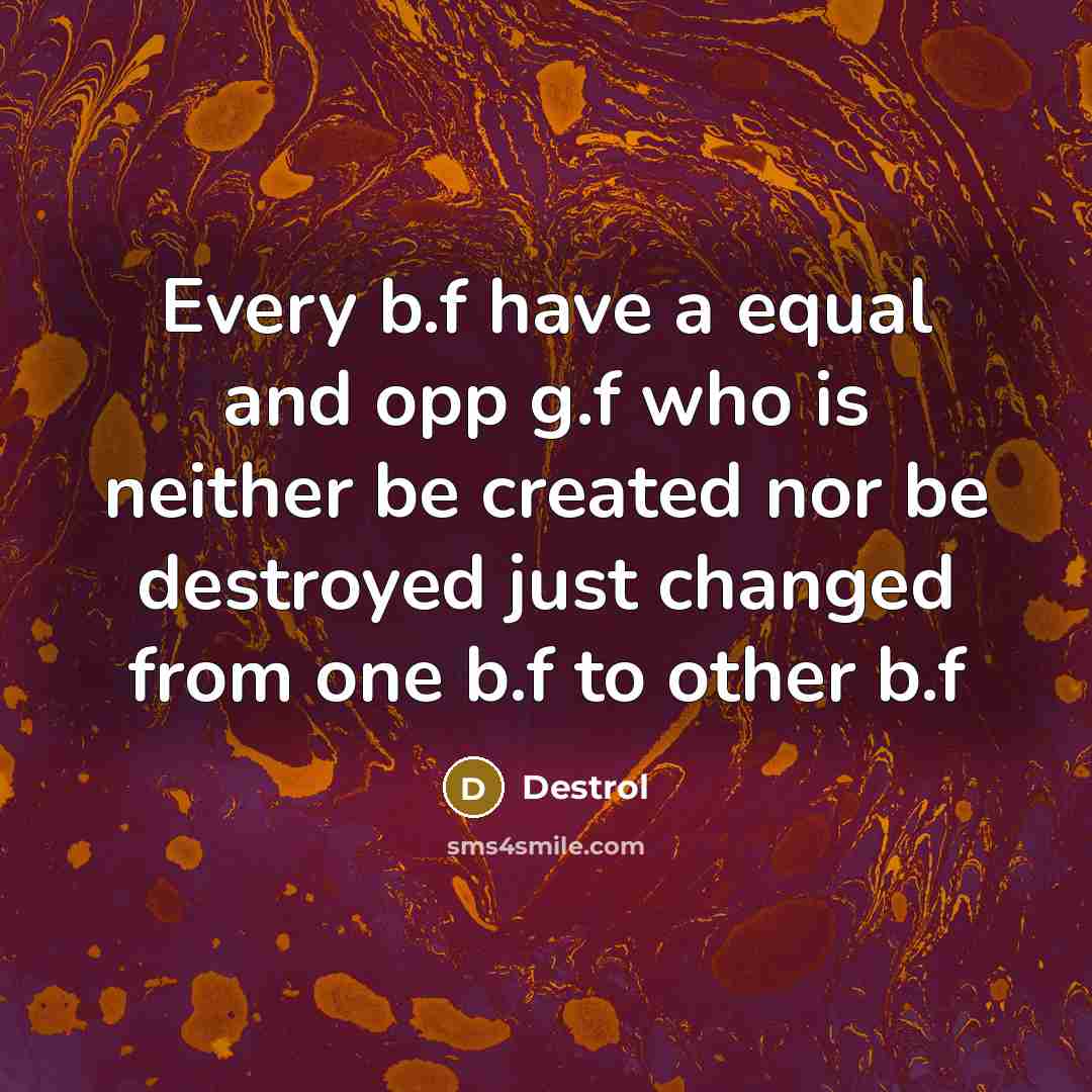 “Every b.f have a equal and opp g.f who is…” quote by Destrol