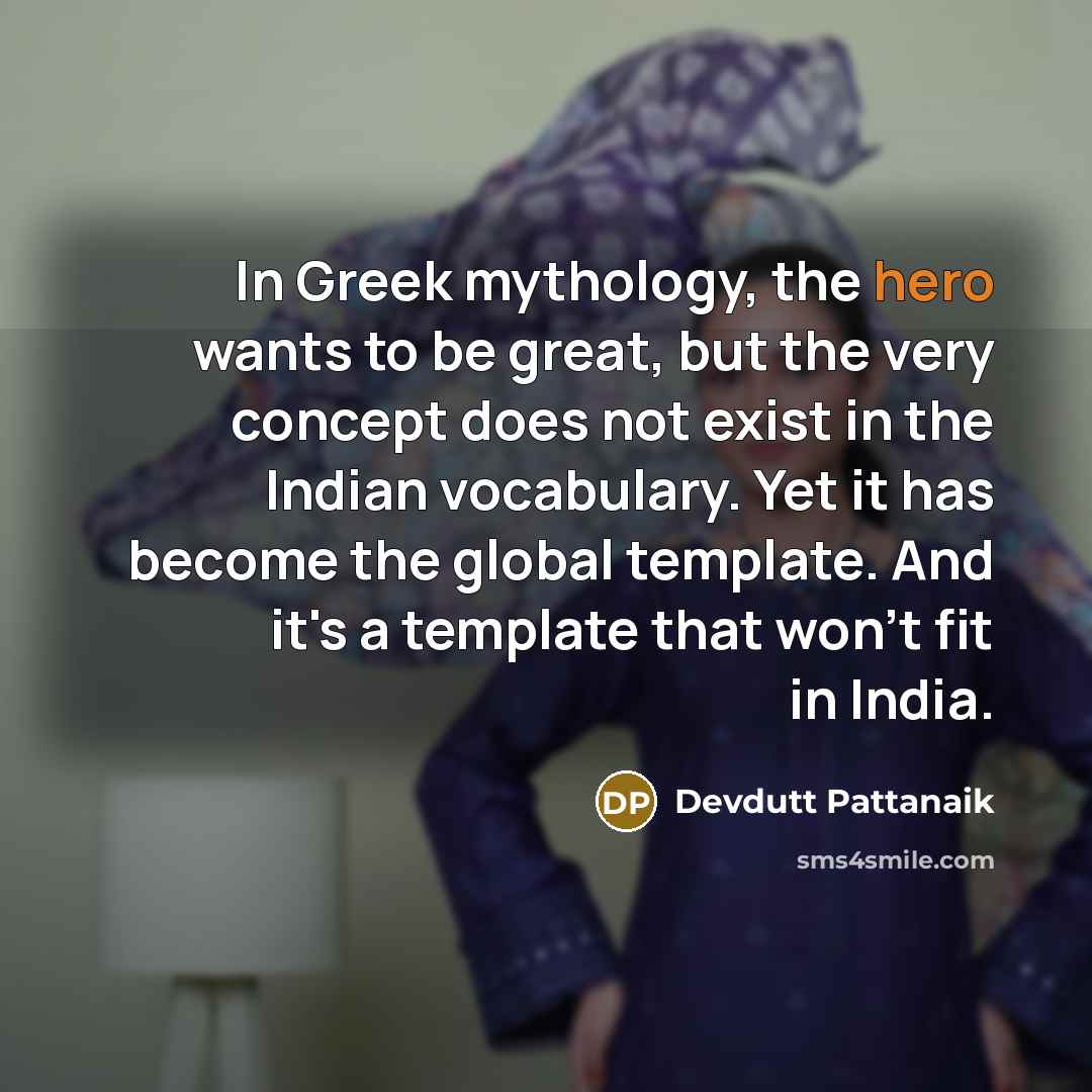 “In Greek mythology, the hero wants to be great, but…” quote by Devdutt Pattanaik