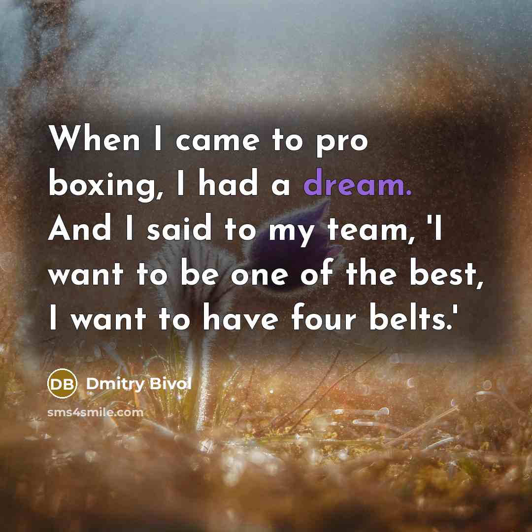 “When I came to pro boxing, I had a dream.…” quote by Dmitry Bivol
