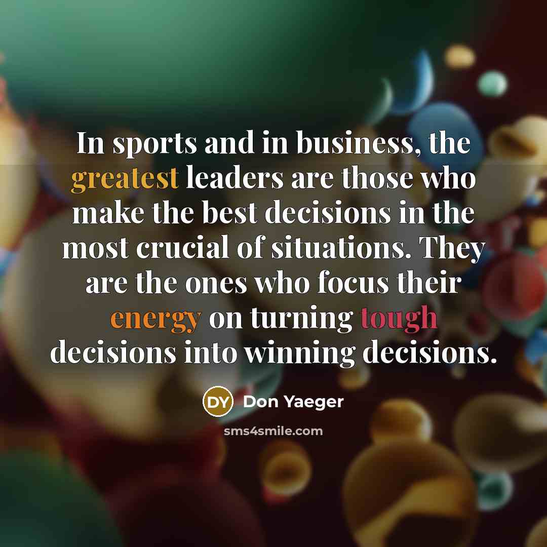 “In sports and in business, the greatest leaders are those…” quote by Don Yaeger