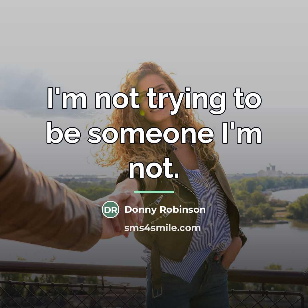 “I'm not trying to be someone I'm not.…” quote by Donny Robinson