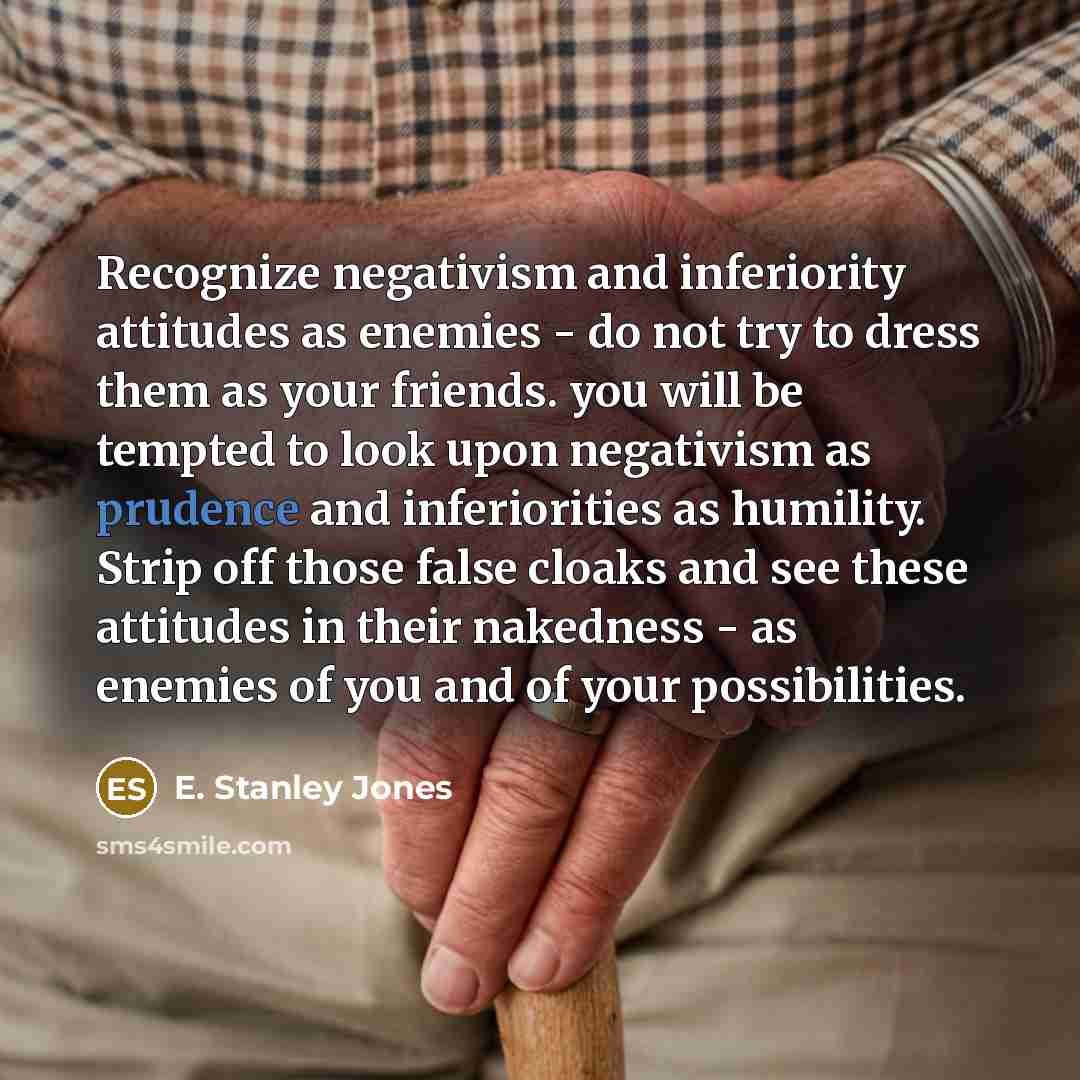 “Recognize negativism and inferiority attitudes as enemies - do not…” quote by E. Stanley Jones