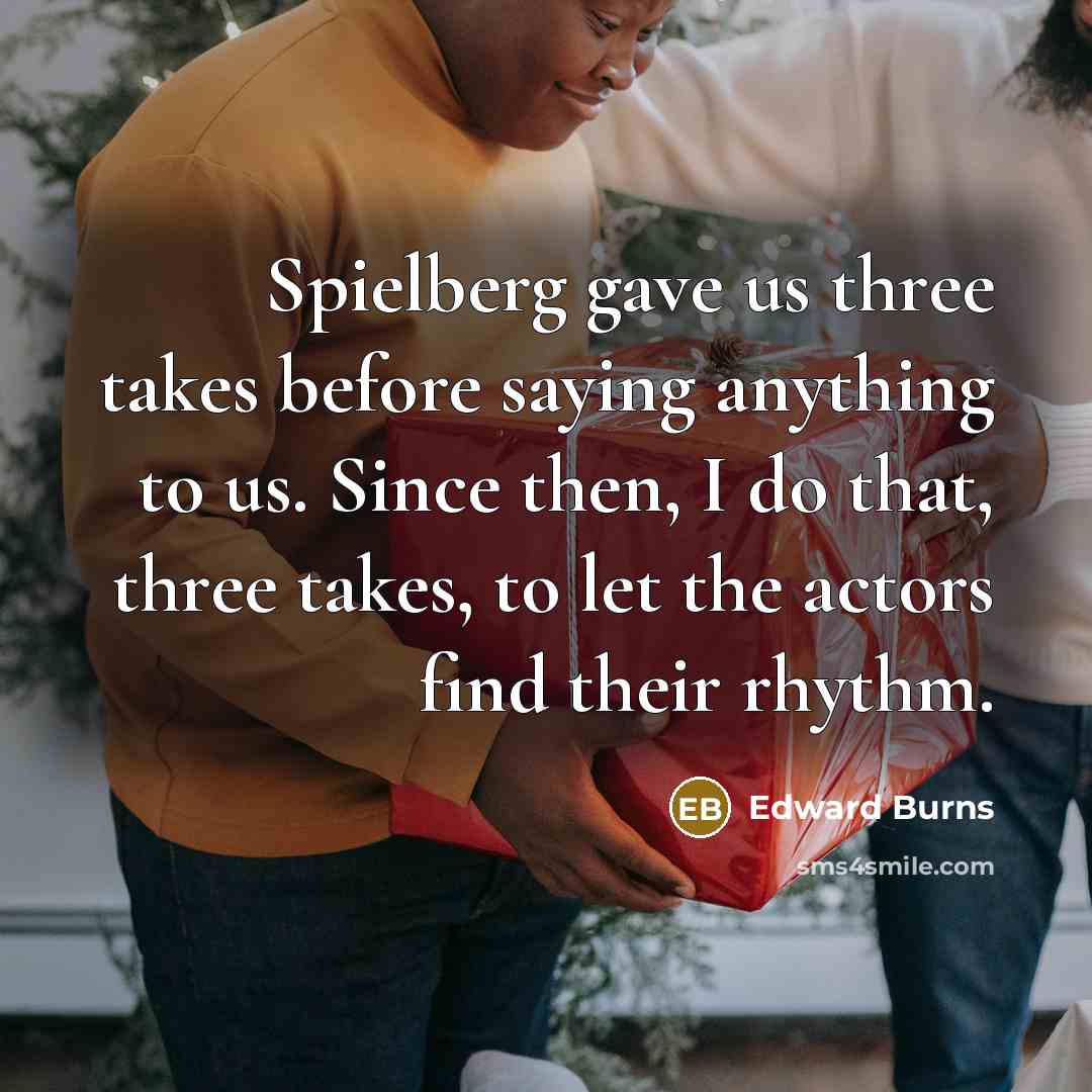 “Spielberg gave us three takes before saying anything to us.…” quote by Edward Burns