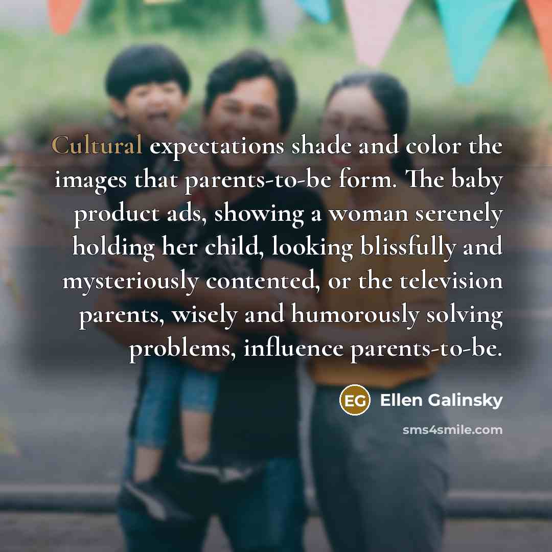 “Cultural expectations shade and color the images that parents-to-be form.…” quote by Ellen Galinsky