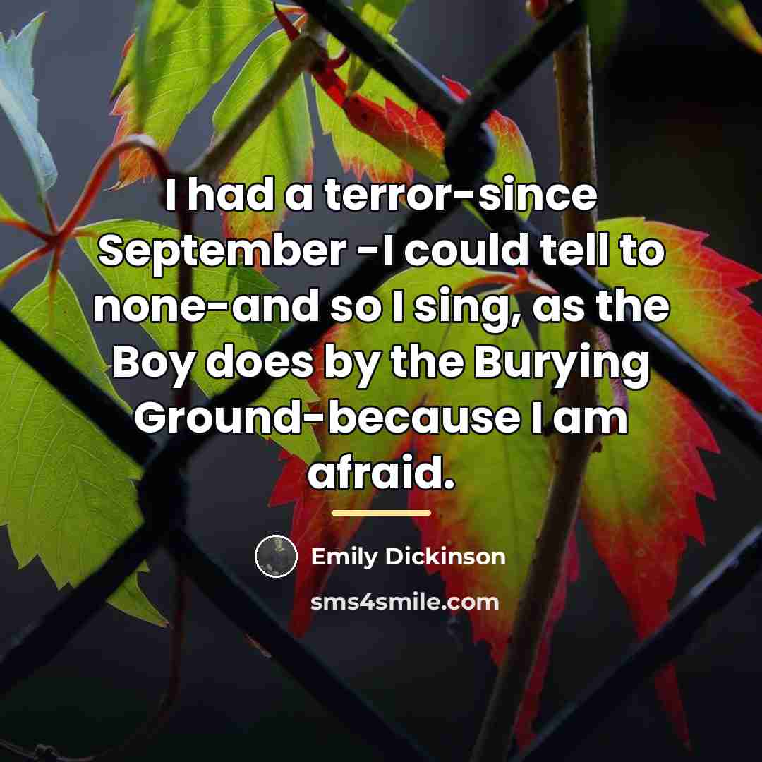 “I had a terror-since September -I could tell to none-and…” quote by Emily Dickinson