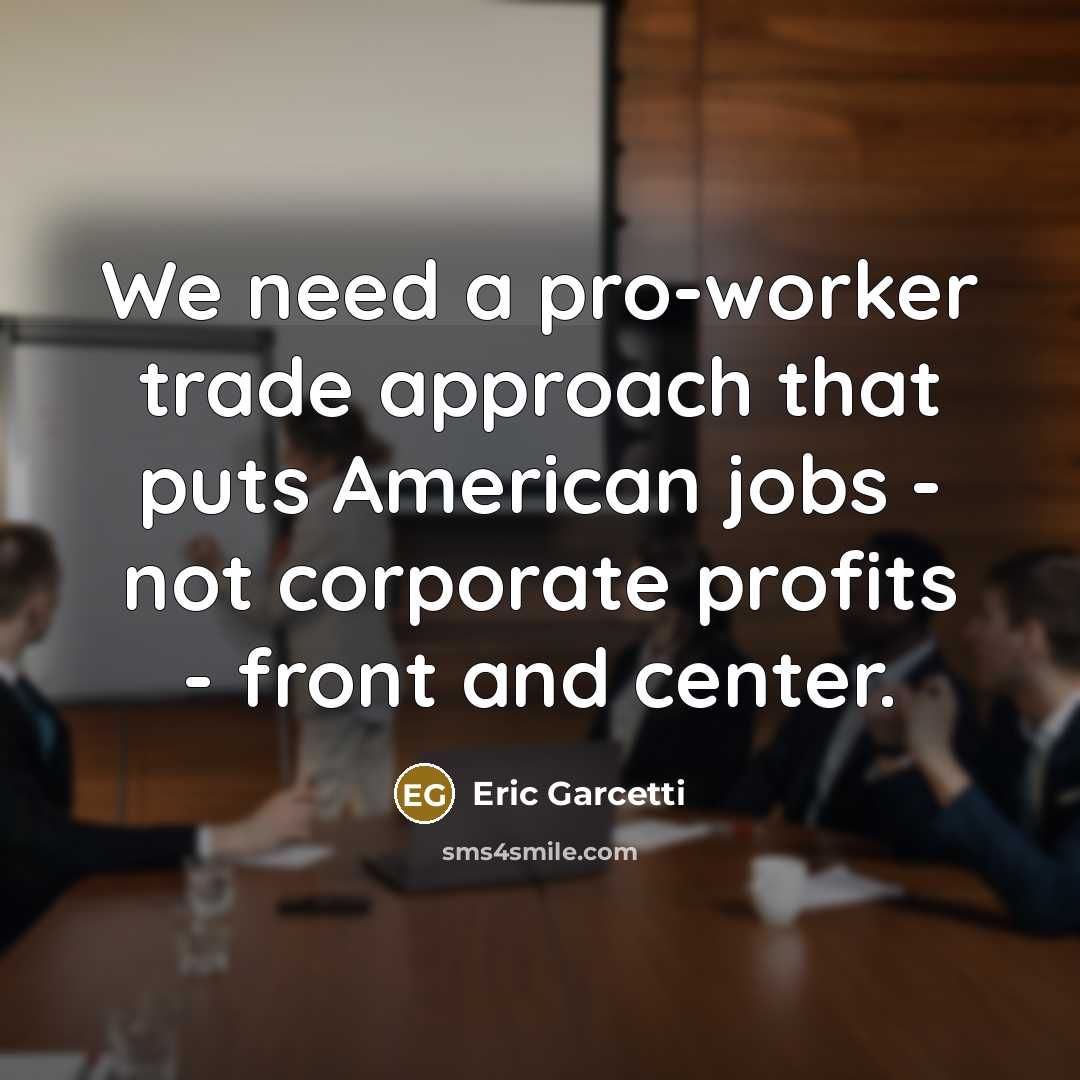 “We need a pro-worker trade approach that puts American jobs…” quote by Eric Garcetti
