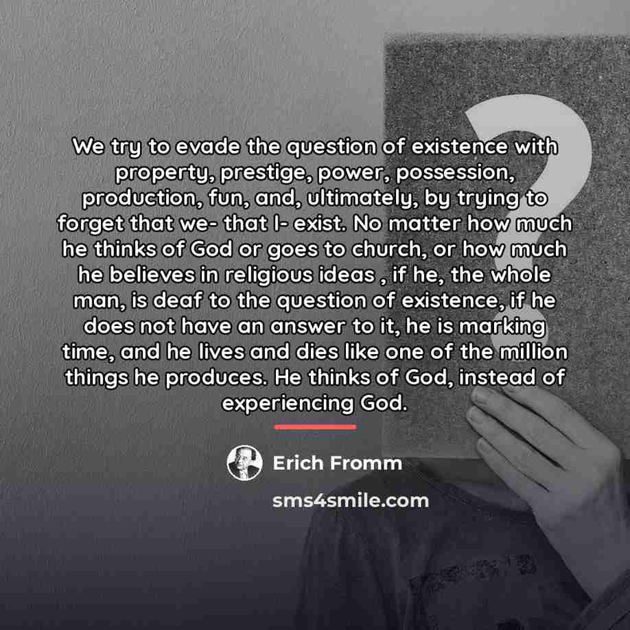 “We try to evade the question of existence with property,…” quote by Erich Fromm