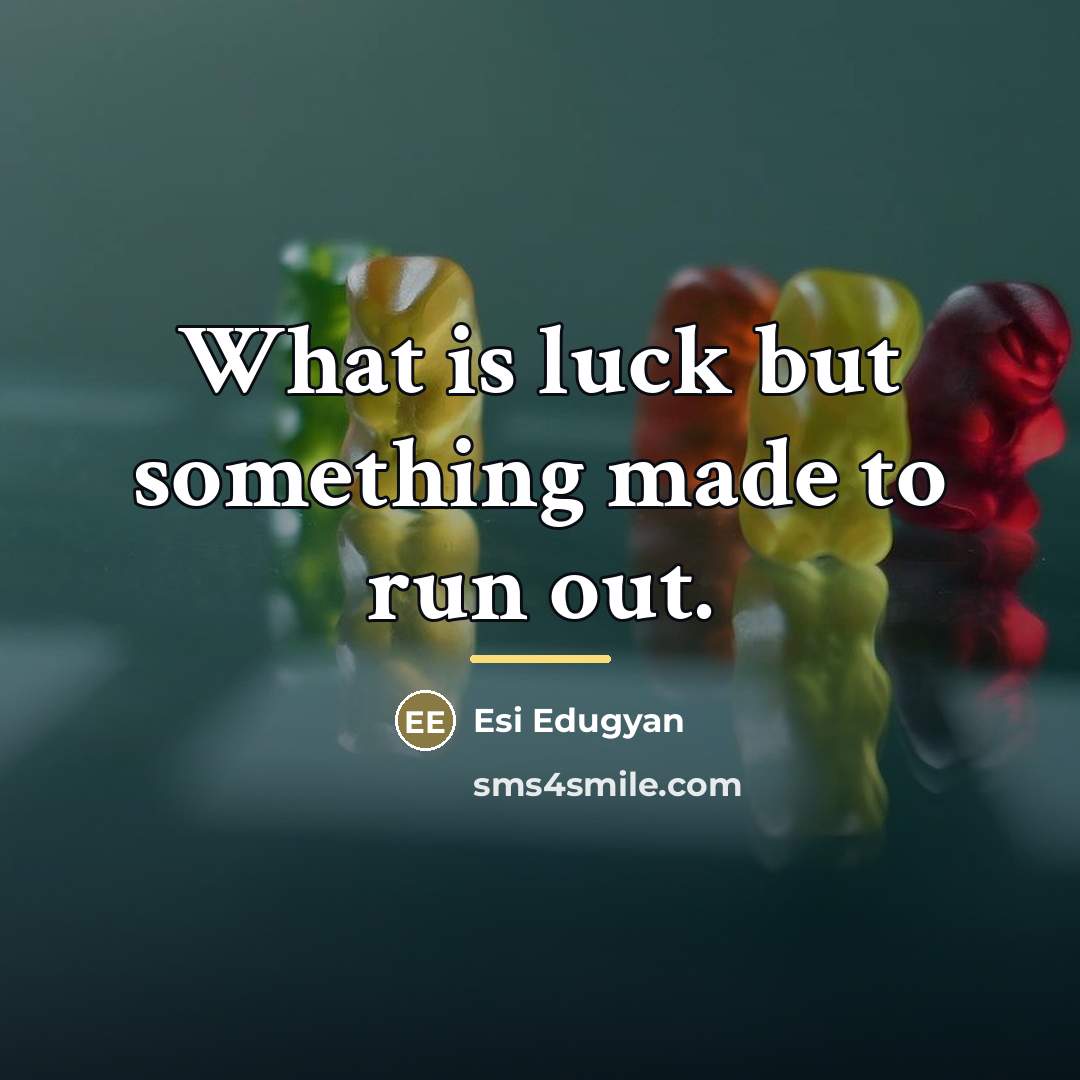 “What is luck but something made to run out.…” quote by Esi Edugyan