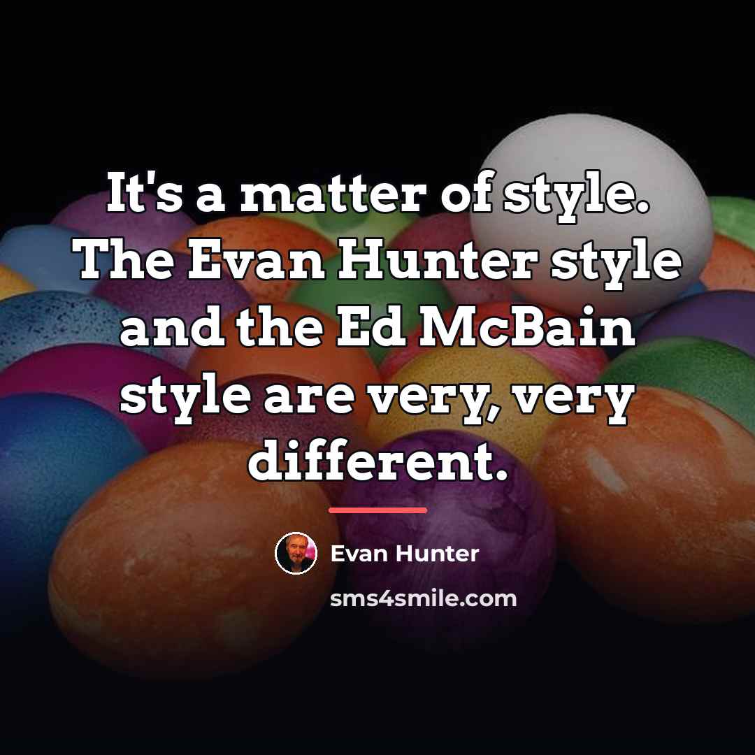 “It's a matter of style. The Evan Hunter style and…” quote by Evan Hunter
