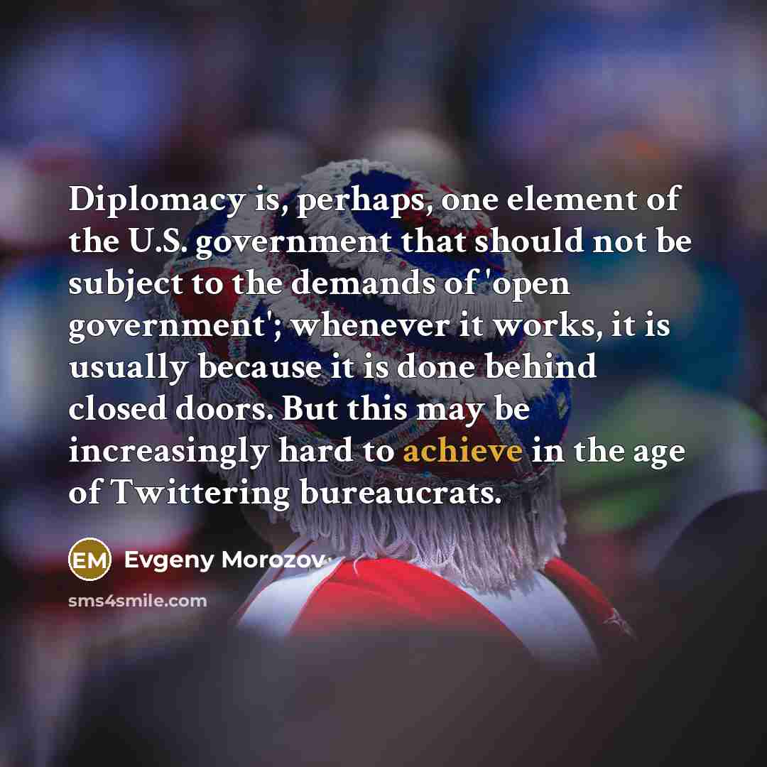 “Diplomacy is, perhaps, one element of the U.S. government that…” quote by Evgeny Morozov