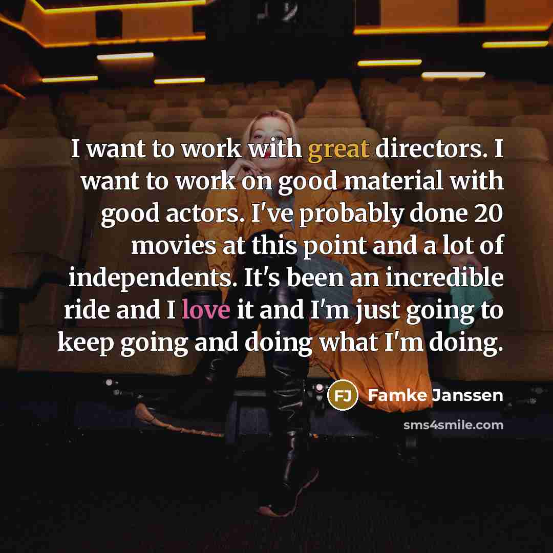 “I want to work with great directors. I want to…” quote by Famke Janssen
