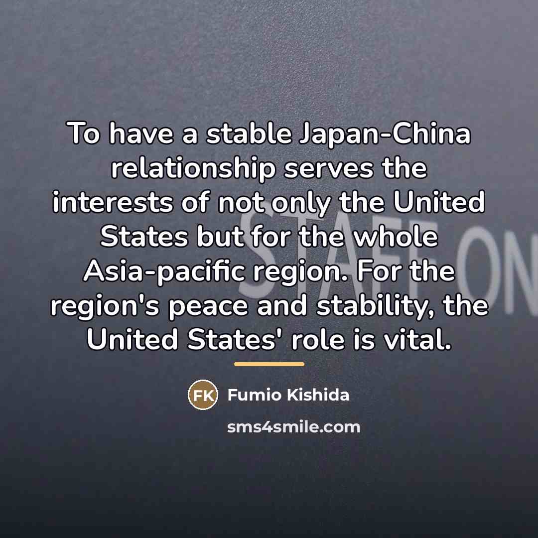 “To have a stable Japan-China relationship serves the interests of…” quote by Fumio Kishida