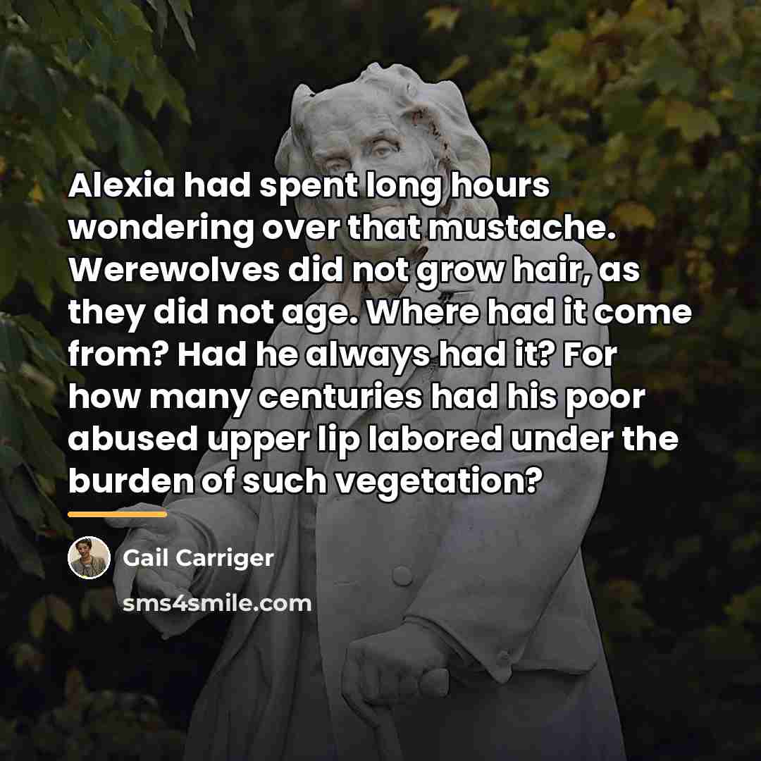 “Alexia had spent long hours wondering over that mustache. Werewolves…” quote by Gail Carriger