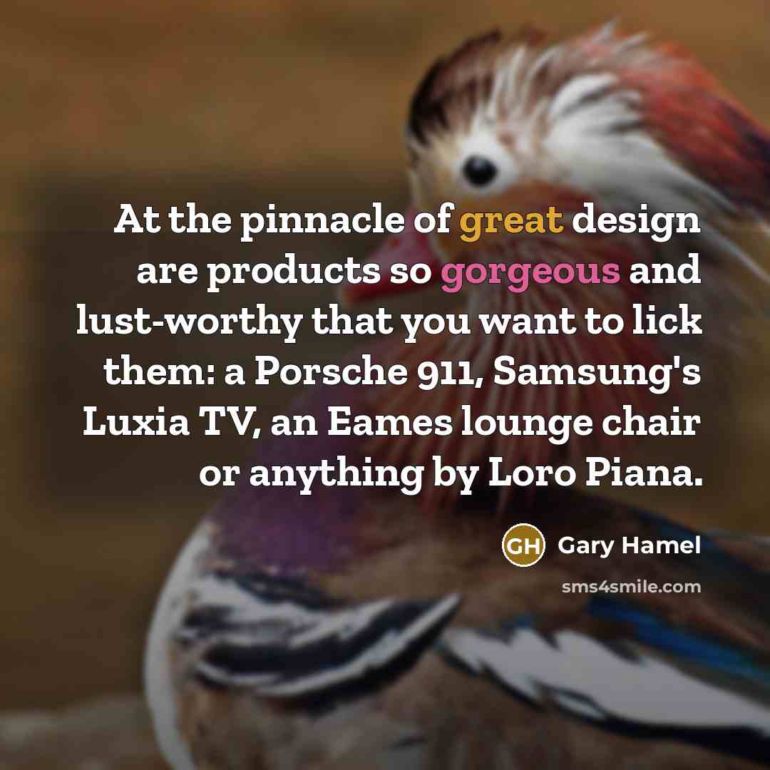 “At the pinnacle of great design are products so gorgeous…” quote by Gary Hamel