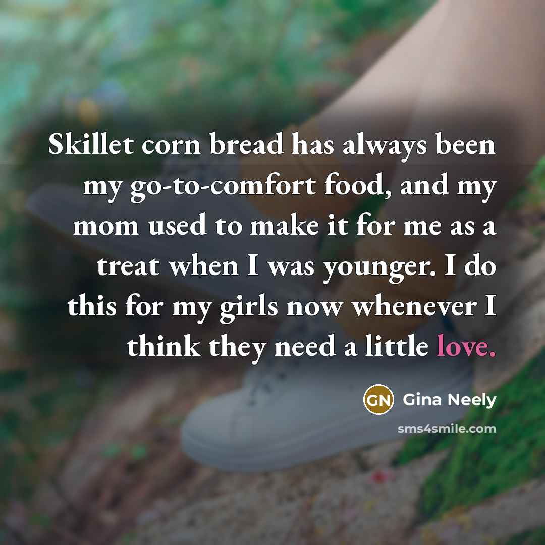 “Skillet corn bread has always been my go-to-comfort food, and…” quote by Gina Neely