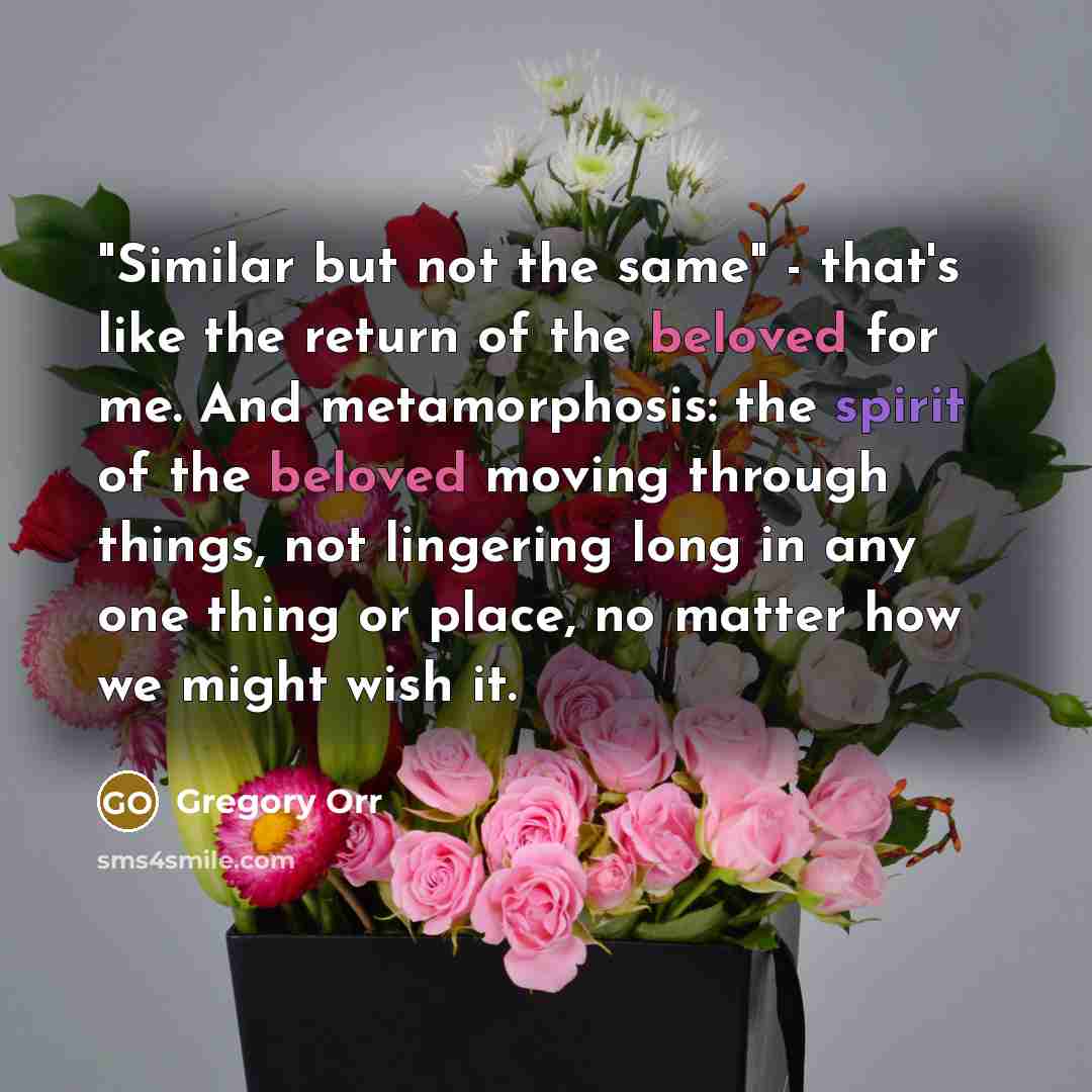 “"Similar but not the same" - that's like the return…” quote by Gregory Orr