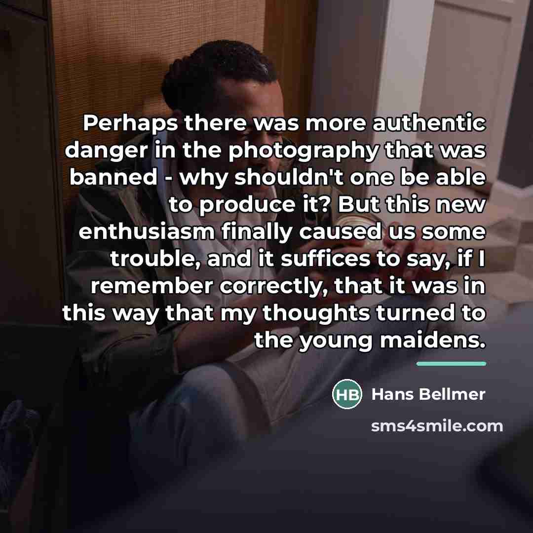 “Perhaps there was more authentic danger in the photography that…” quote by Hans Bellmer