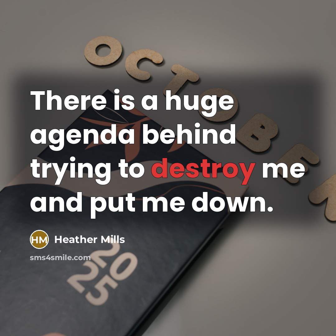 “There is a huge agenda behind trying to destroy me…” quote by Heather Mills