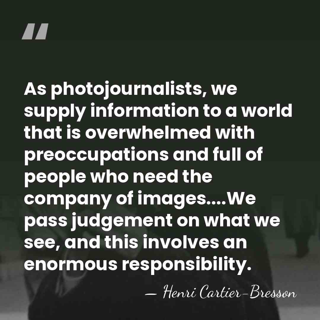 As photojournalists, we supply information to a world that is overwhelmed with&hellip; - Henri Cartier-Bresson