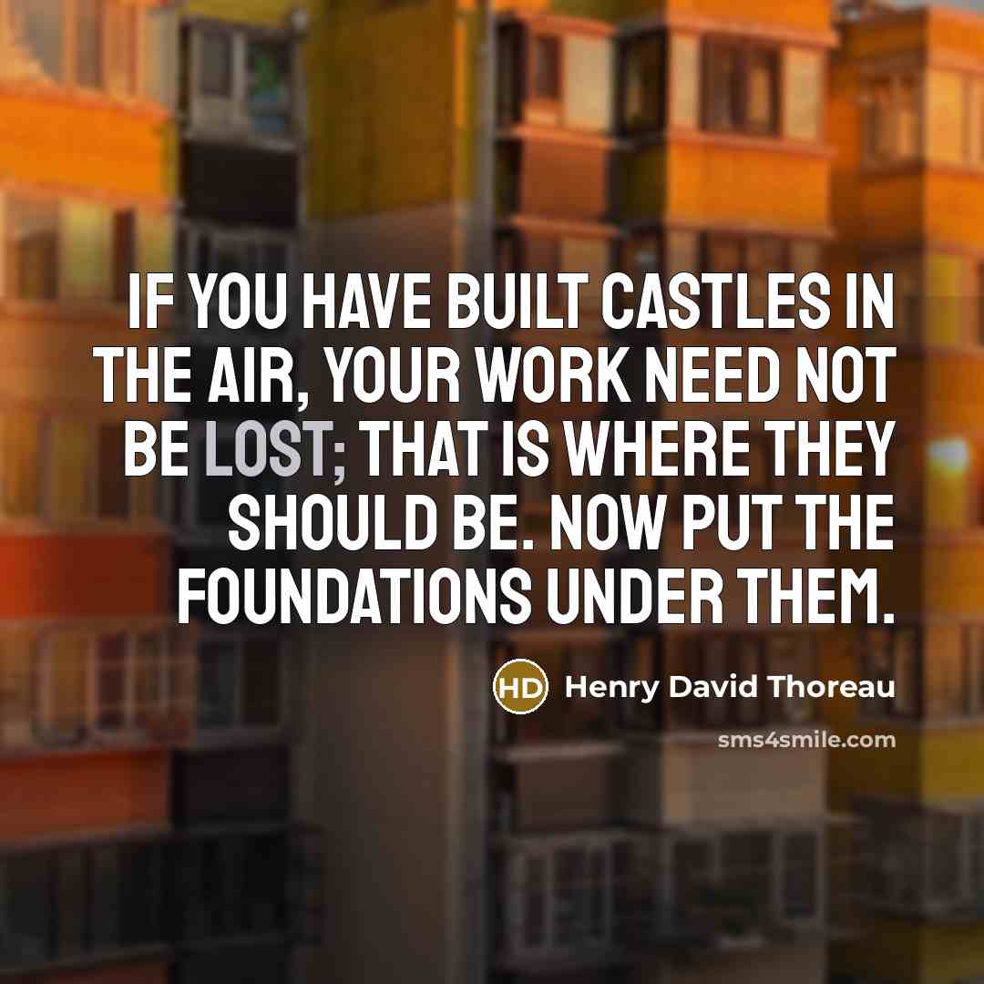 “If you have built castles in the air, your work…” quote by Henry David Thoreau