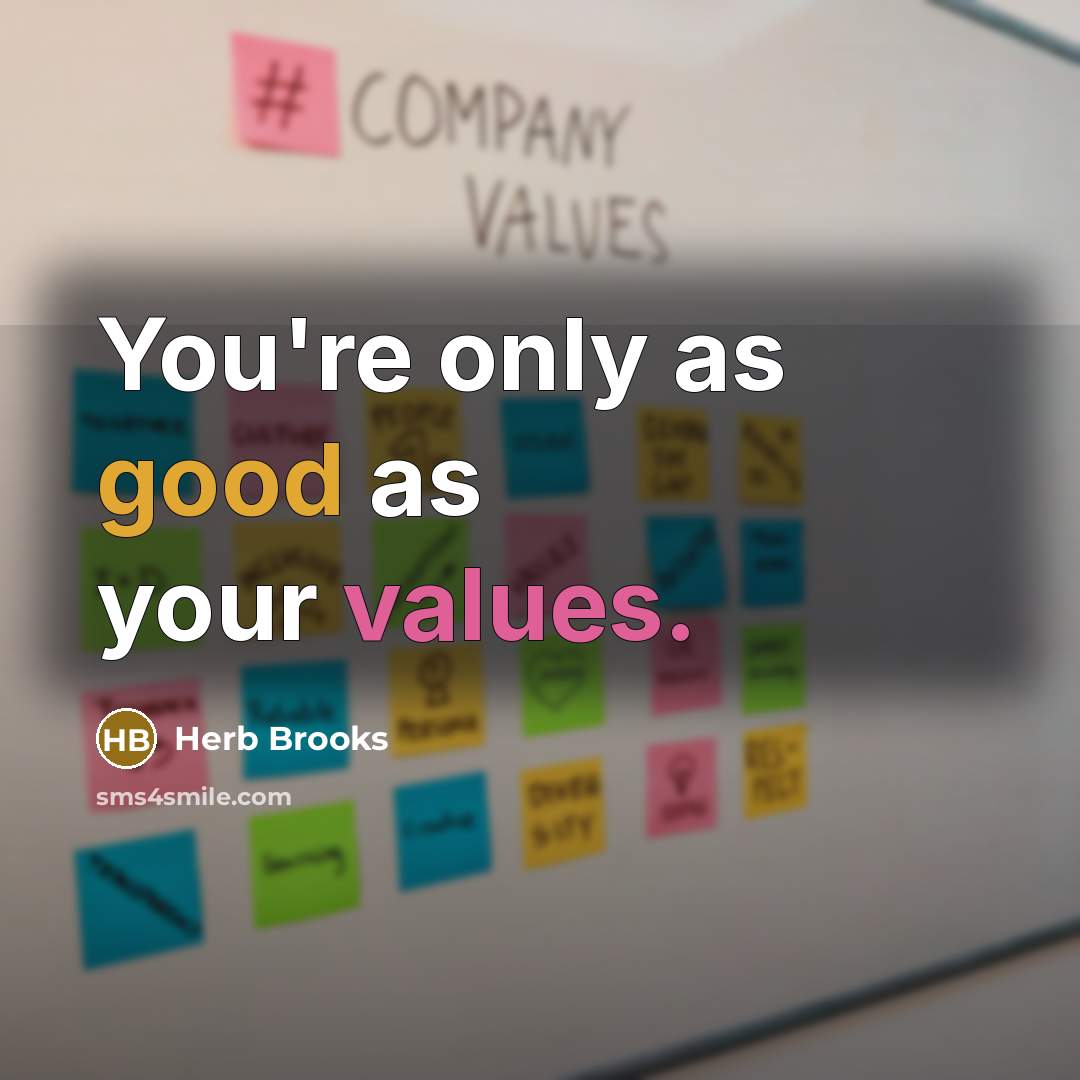 “You're only as good as your values.” quote by Herb Brooks