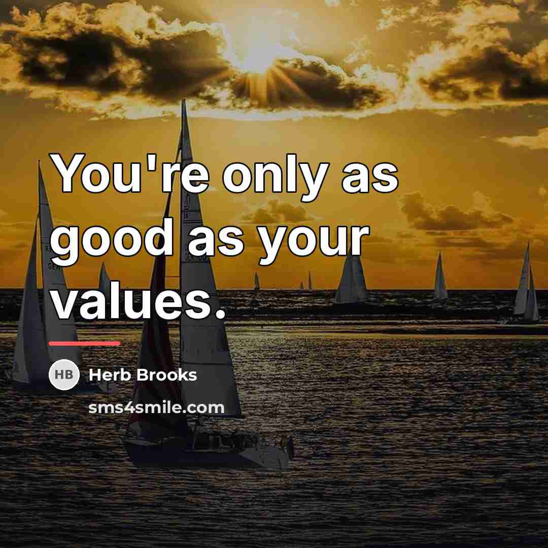 “You're only as good as your values.…” quote by Herb Brooks