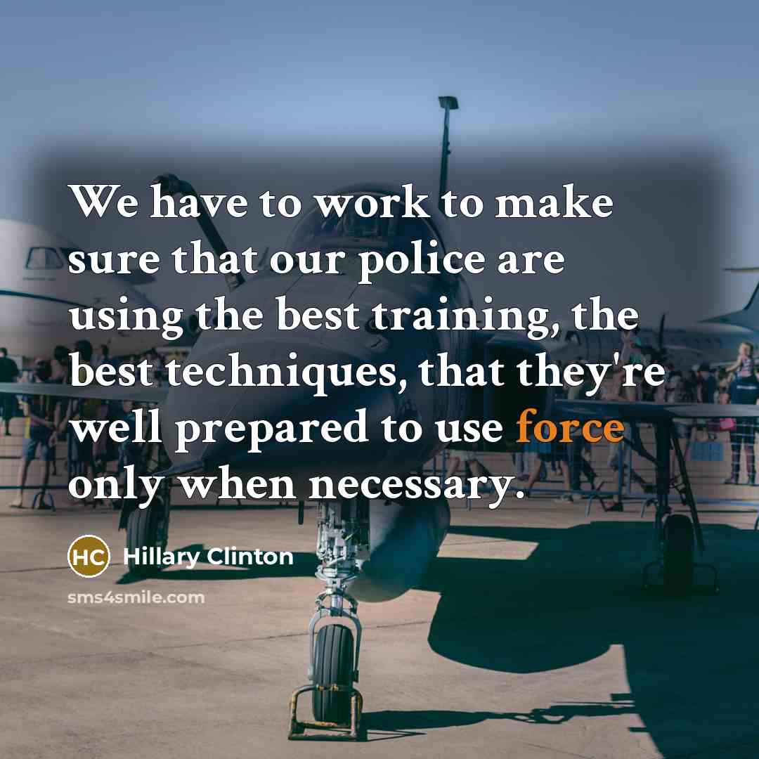 “We have to work to make sure that our police…” quote by Hillary Clinton