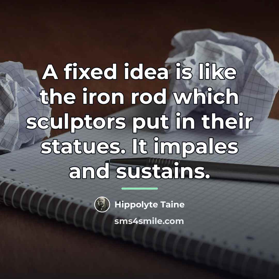 “A fixed idea is like the iron rod which sculptors…” quote by Hippolyte Taine