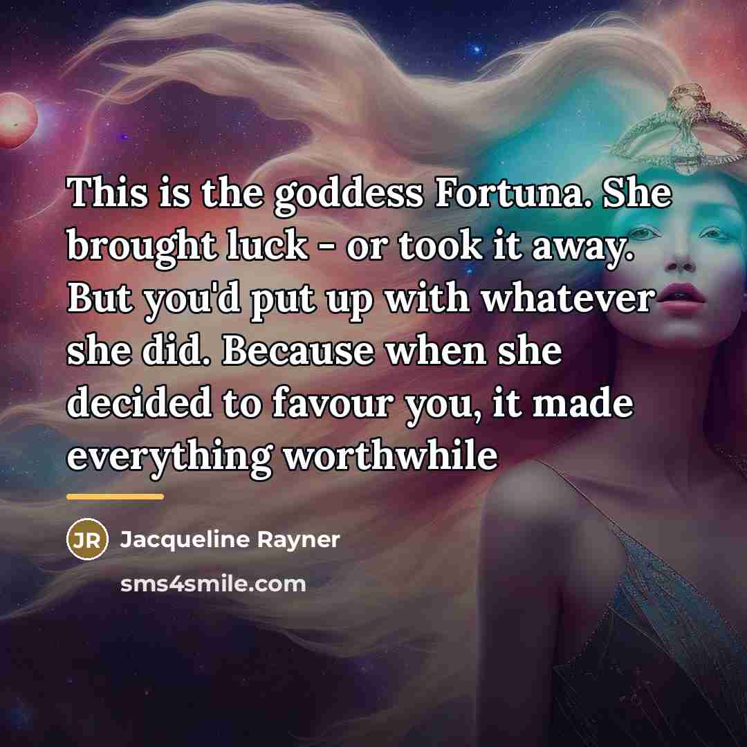 “This is the goddess Fortuna. She brought luck - or…” quote by Jacqueline Rayner