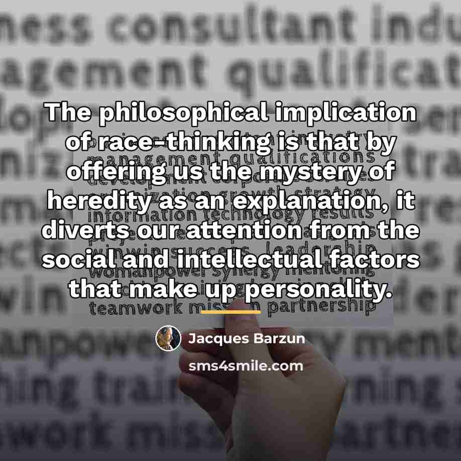 “The philosophical implication of race-thinking is that by offering us…” quote by Jacques Barzun