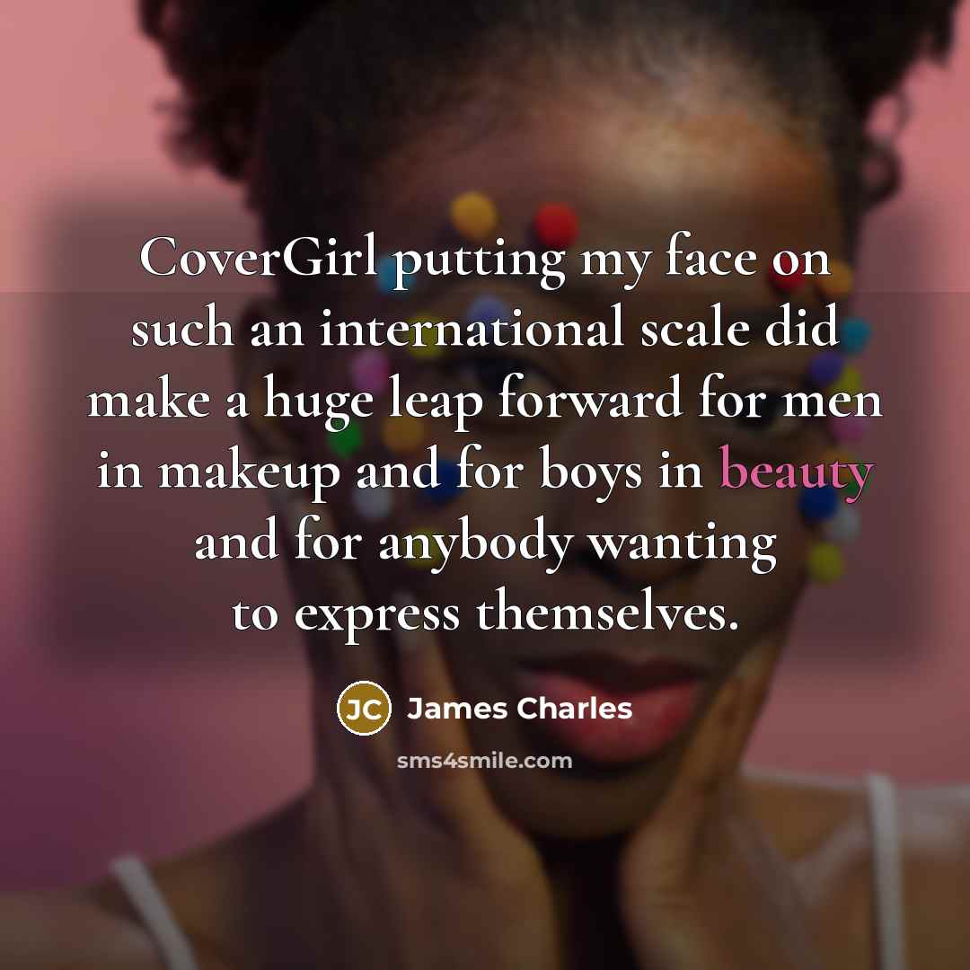 “CoverGirl putting my face on such an international scale did…” quote by James Charles